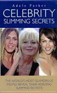 Celebrity Slimming Secrets: The World's Most Glamorous People Reveal Their Amazing Slimming Secrets