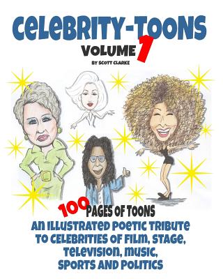 Celebrity toons Volume 1: An illustrated poetic tribute to celebrities of film, stage, television, music, sports and politics - Clarke, Scott