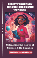Celeste's Journey Through the Cosmic Wonders: Unleashing the Power of Science & Its Bounties