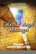 Celestial Angel Messages: from Jesus and Other Spirits of Light