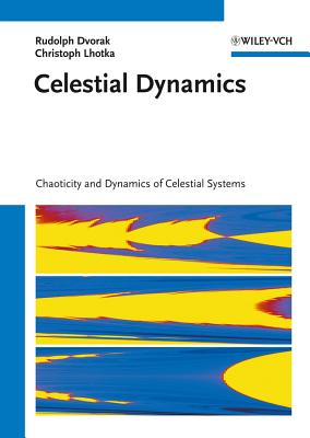 Celestial Dynamics: Chaoticity and Dynamics of Celestial Systems - Dvorak, Rudolf, and Lhotka, Christoph