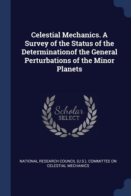 Celestial Mechanics. A Survey of the Status of the Determinationof the General Perturbations of the Minor Planets - National Research Council (U S ) Commit (Creator)