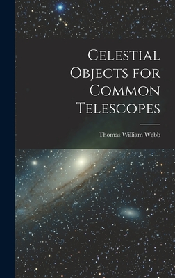 Celestial Objects for Common Telescopes - Webb, Thomas William