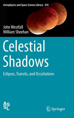 Celestial Shadows: Eclipses, Transits, and Occultations - Westfall, John, and Sheehan, William