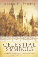 Celestial Symbols: Symbolism in Doctrine, Religious Traditions and Temple Architecture