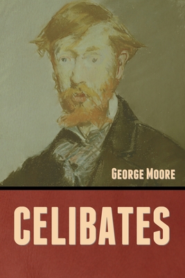 Celibates - Moore, George