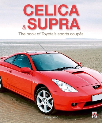 Celica & Supra: The Book of Toyota's Sports Coupes - Long, Brian