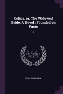 Celina, Or, the Widowed Bride: A Novel: Founded on Facts: 2
