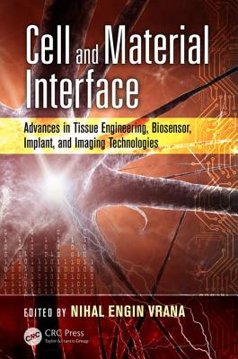 Cell and Material Interface: Advances in Tissue Engineering, Biosensor, Implant, and Imaging Technologies - Vrana, Nihal Engin (Editor)