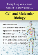 Cell and Molecular Biology: Everything You Always Wanted to Know About...
