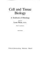 Cell and Tissue Biology: Textbook of Histology - Weiss, Leon (Editor)