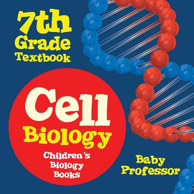 Cell Biology 7th Grade Textbook Children's Biology Books - Baby Professor