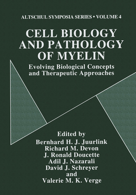 Cell Biology and Pathology of Myelin: Evolving Biological Concepts and Therapeutic Approaches - Juurlink, Berhard, and Juurlink, Bernard H, and Juurlink, Bernhard H (Editor)