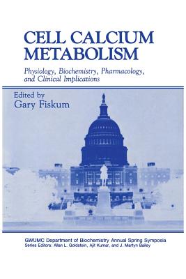 Cell Calcium Metabolism: Physiology, Biochemistry, Pharmacology, and Clinical Implications - Fiskum, Gary (Editor)