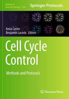 Cell Cycle Control: Methods and Protocols - Castro, Anna (Editor), and Lacroix, Benjamin (Editor)