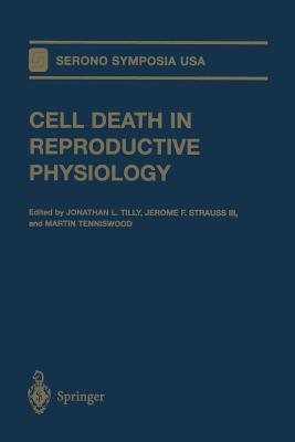 Cell Death in Reproductive Physiology - Tilly, Jonathan L (Editor), and Strauss, Jerome F, MD, PhD (Editor), and Tenniswood, Martin (Editor)