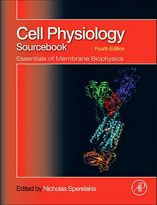 Cell Physiology Sourcebook: Essentials of Membrane Biophysics - Sperelakis, Nicholas (Editor)