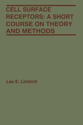 Cell Surface Receptors: A Short Course on Theory and Methods - Limbird, Lee E