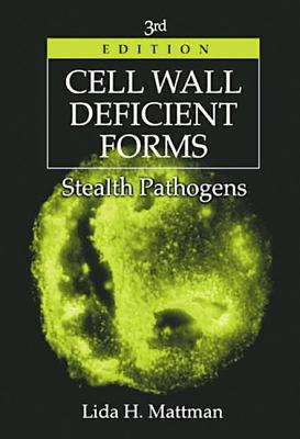 Cell Wall Deficient Forms: Stealth Pathogens - Mattman, Lida H