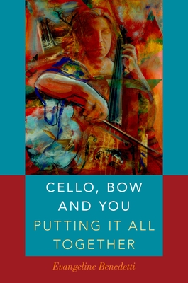 Cello, Bow and You: Putting It All Together - Benedetti, Evangeline