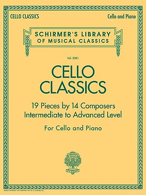Cello Classics: Schirmer Library of Classics Volume 2081 Intermediate to Advanced - Hal Leonard Corp (Creator)