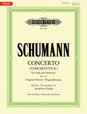 Cello Concerto in a Minor Op. 129 (Orig. Version) (Edition for Cello and Piano): Concertstck - Schumann, Robert (Composer), and Knight, Josephine (Composer)