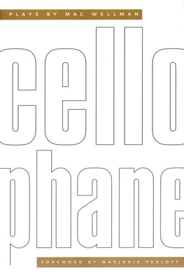 Cellophane: Plays by Mac Wellman - Wellman, Mac, Professor, and Perloff, Marjorie, Professor (Foreword by)