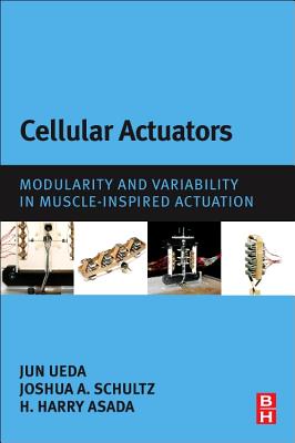 Cellular Actuators: Modularity and Variability in Muscle-inspired Actuation - Ueda, Jun, and Schultz, Joshua A, and Asada, Harry