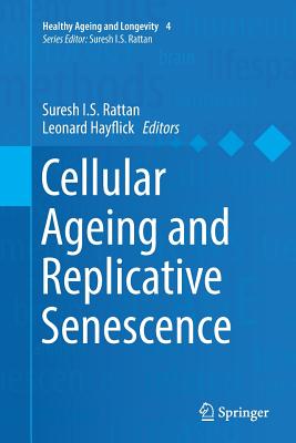 Cellular Ageing and Replicative Senescence - Rattan, Suresh I S (Editor), and Hayflick, Leonard (Editor)