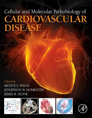 Cellular and Molecular Pathobiology of Cardiovascular Disease - Willis, Monte (Editor), and Homeister, Jonathon W (Editor), and Stone, James R (Editor)