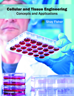 Cellular and Tissue Engineering: Concepts and Applications - Fisher, Shay (Editor)