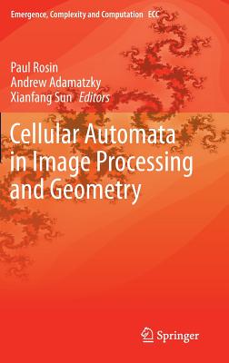 Cellular Automata in Image Processing and Geometry - Rosin, Paul (Editor), and Adamatzky, Andrew (Editor), and Sun, Xianfang (Editor)