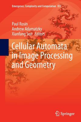 Cellular Automata in Image Processing and Geometry - Rosin, Paul (Editor), and Adamatzky, Andrew (Editor), and Sun, Xianfang (Editor)