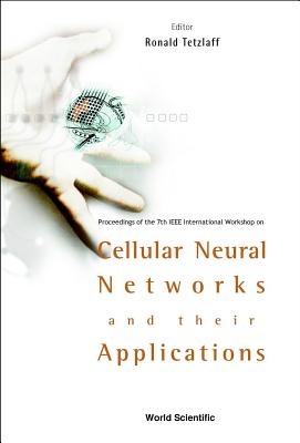Cellular Neural Networks and Their Applications: Procs of the 7th IEEE Int'l Workshop - Tetzlaff, Ronald (Editor)