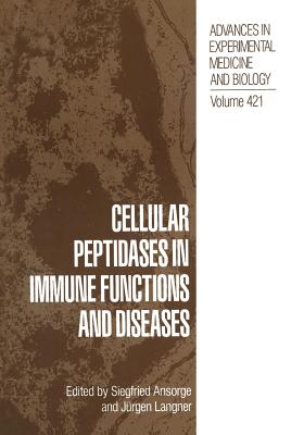 Cellular Peptidases in Immune Functions and Diseases - Ansorge, Siegfried (Editor), and Langner, Jrgen (Editor)