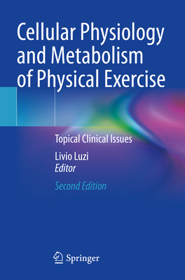 Cellular Physiology and Metabolism of Physical Exercise: Topical Clinical Issues - Luzi, Livio (Editor)