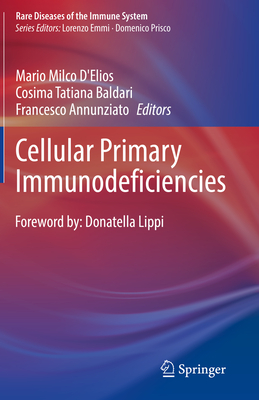 Cellular Primary Immunodeficiencies - D'Elios, Mario Milco (Editor), and Baldari, Cosima Tatiana (Editor), and Annunziato, Francesco (Editor)