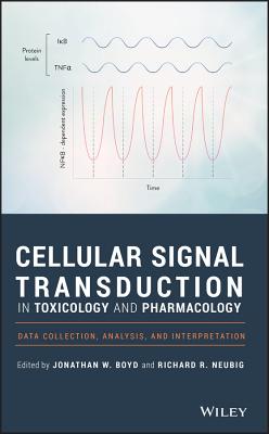 Cellular Signal Transduction in Toxicology and Pharmacology: Data Collection, Analysis, and Interpretation - Boyd, Jonathan W (Editor), and Neubig, Richard R (Editor)