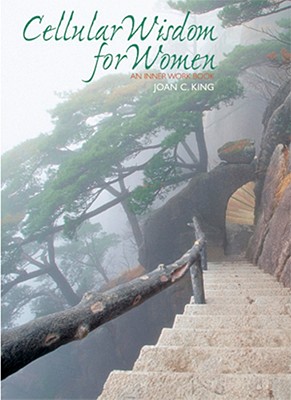 Cellular Wisdom for Women: An Inner Work Book - King, Joan C
