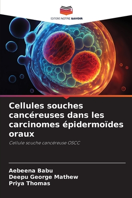 Cellules souches cancreuses dans les carcinomes pidermodes oraux - Babu, Aebeena, and George Mathew, Deepu, and Thomas, Priya