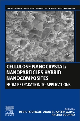 Cellulose Nanocrystal/Nanoparticles Hybrid Nanocomposites: From Preparation to Applications - Rodrigue, Denis (Editor), and Kacem Qaiss, Abou El (Editor), and Bouhfid, Rachid (Editor)