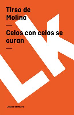 Celos con celos se curan - Molina, Tirso De, and Aguilar Gim?nez, Sergio (Foreword by)
