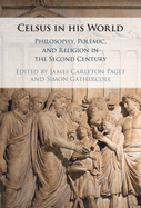 Celsus in his World: Philosophy, Polemic and Religion in the Second Century