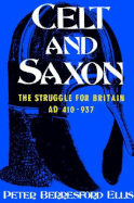Celt & Saxon: The Struggle for Britain, Ad 410-937 - Ellis, Peter Berresford