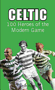 Celtic: 100 Heroes of the Modern Game