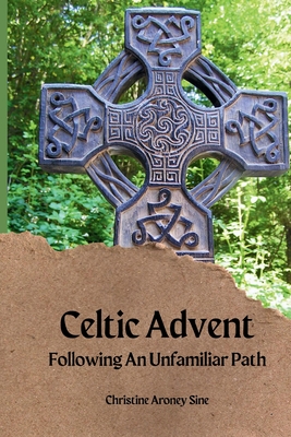 Celtic Advent: Following an Unfamiliar Path - Aroney-Sine, Christine