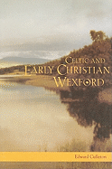 Celtic and Early Christian Wexford: AD 400 to 1166