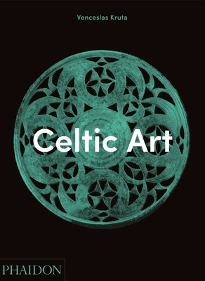 Celtic Art - Kruta, Venceslas, and Bradford, Keith And Angela