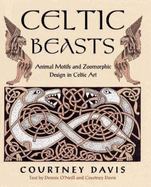 Celtic Beasts: Animal Motifs and Zoomorphic Design in Celtic Art - Davis, Courtney (Text by), and O'Neill, Dennis, Rev. (Text by)