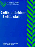 Celtic Chiefdom, Celtic State: The Evolution of Complex Social Systems in Prehistoric Europe - Arnold, Bettina (Editor), and Gibson, D. Blair (Editor)